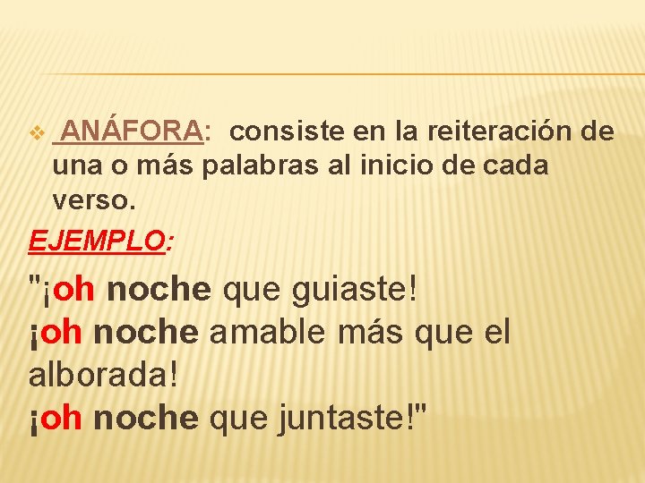 v ANÁFORA: consiste en la reiteración de una o más palabras al inicio de