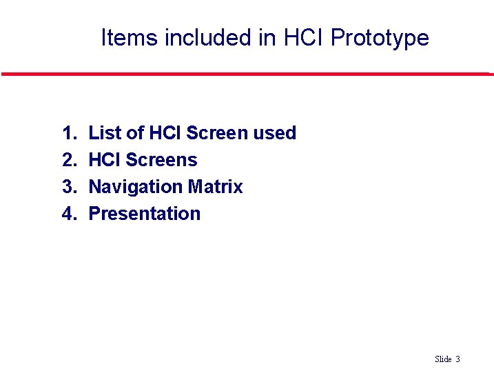 Items included in HCI Prototype l l 1. 2. 3. 4. List of HCI Items included in HCI Prototype l l 1. 2. 3. 4. List of HCI