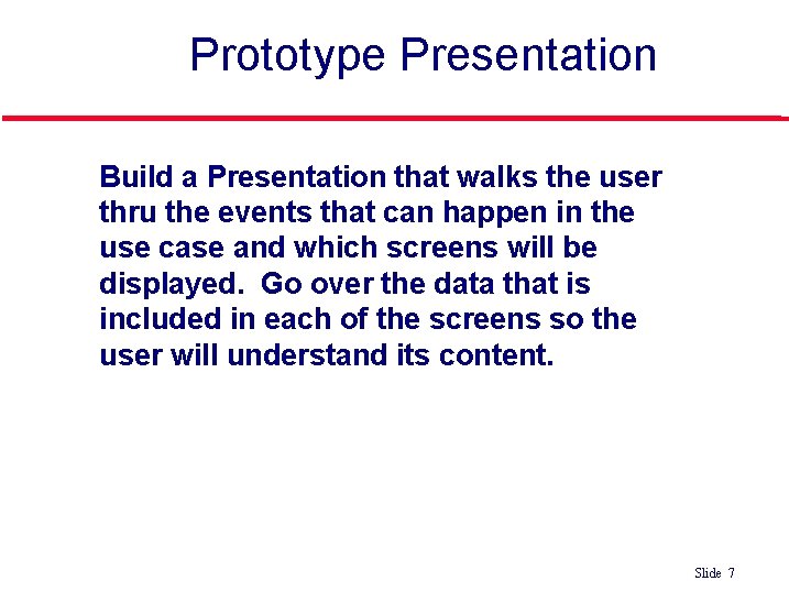 Prototype Presentation l Build a Presentation that walks the user thru the events that Prototype Presentation l Build a Presentation that walks the user thru the events that