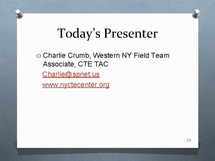 Today’s Presenter O Charlie Crumb, Western NY Field Team Associate, CTE TAC Charlie@spnet. us Today’s Presenter O Charlie Crumb, Western NY Field Team Associate, CTE TAC Charlie@spnet. us