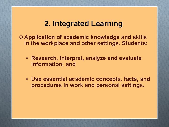 2. Integrated Learning O Application of academic knowledge and skills in the workplace and 2. Integrated Learning O Application of academic knowledge and skills in the workplace and