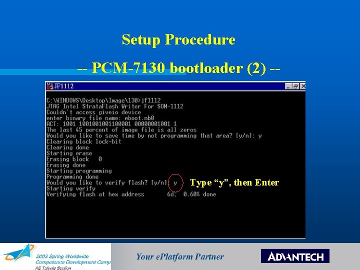 Setup Procedure -- PCM-7130 bootloader (2) -- Type “y”, then Enter 