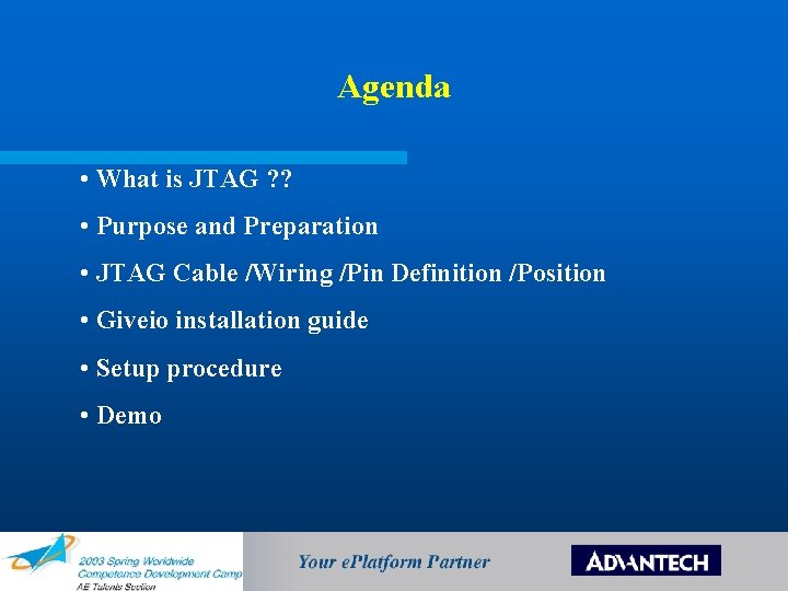 Agenda • What is JTAG ? ? • Purpose and Preparation • JTAG Cable