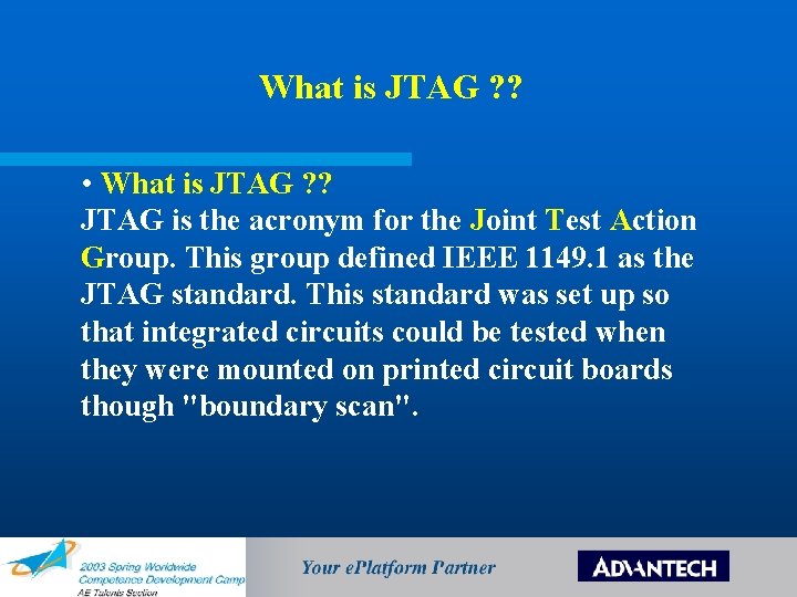 What is JTAG ? ? • What is JTAG ? ? JTAG is the