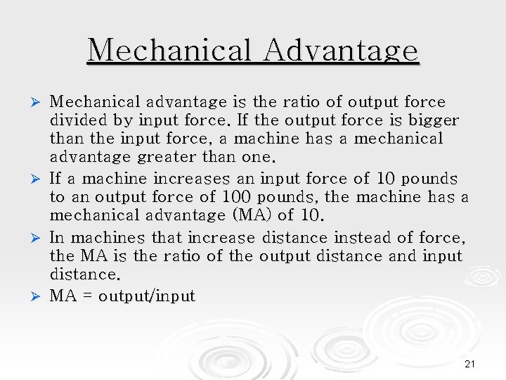 Mechanical Advantage Mechanical advantage is the ratio of output force divided by input force.