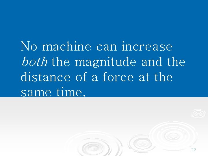 No machine can increase both the magnitude and the distance of a force at