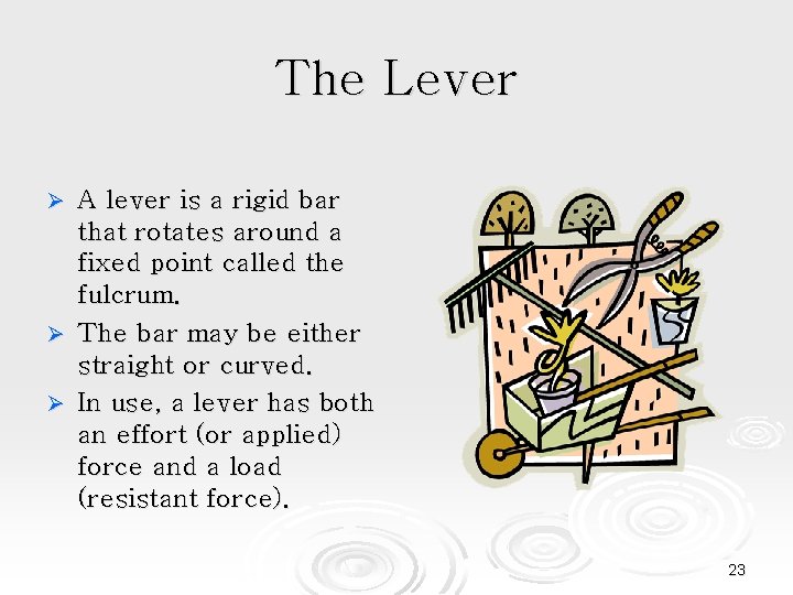 The Lever A lever is a rigid bar that rotates around a fixed point
