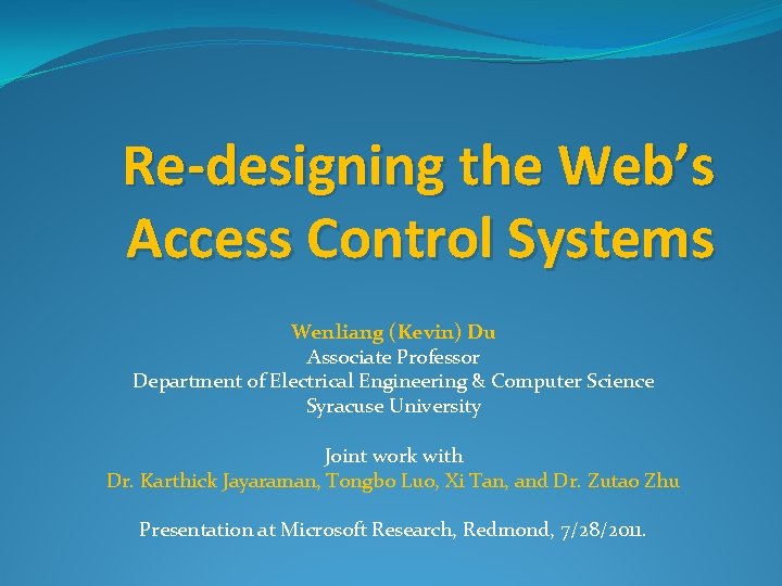 Re-designing the Web’s Access Control Systems Wenliang (Kevin) Du Associate Professor Department of Electrical