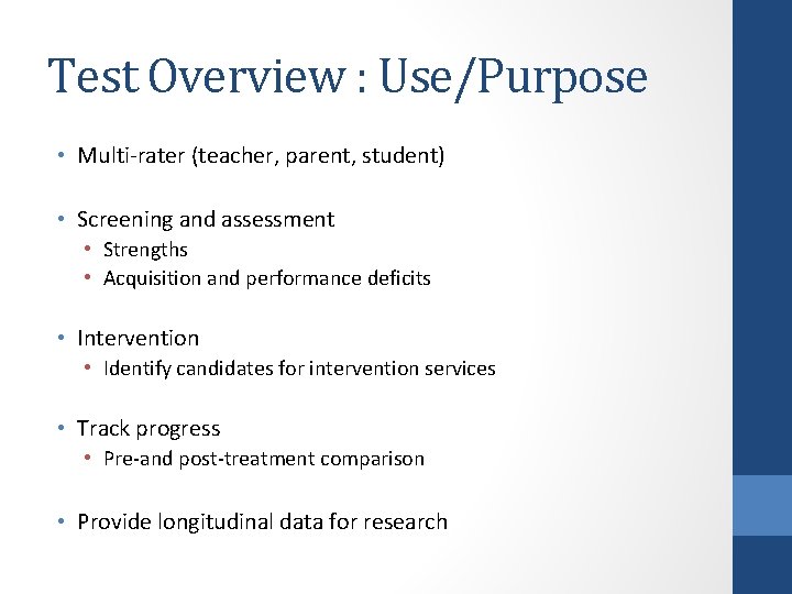 Test Overview : Use/Purpose • Multi-rater (teacher, parent, student) • Screening and assessment •