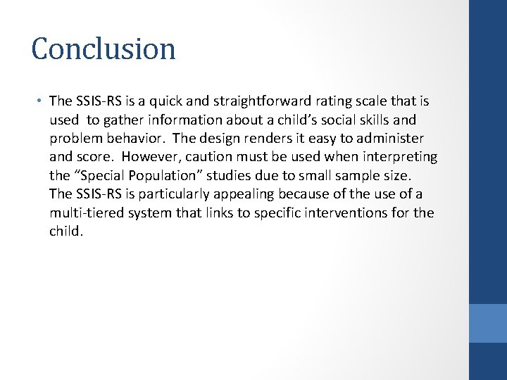 Conclusion • The SSIS-RS is a quick and straightforward rating scale that is used