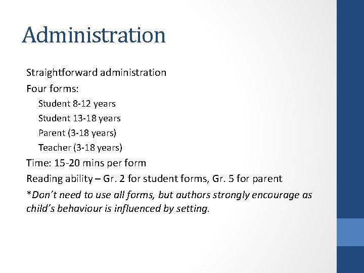 Administration Straightforward administration Four forms: Student 8 -12 years Student 13 -18 years Parent