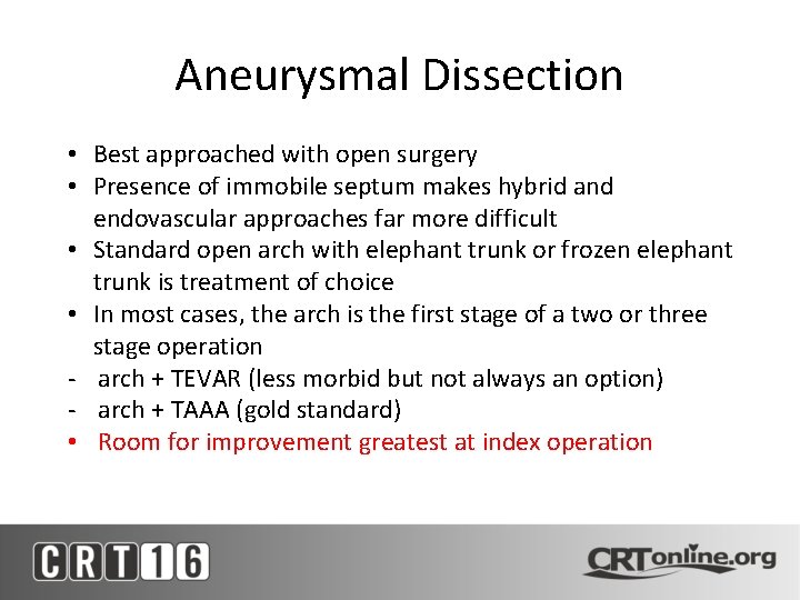 Aneurysmal Dissection • Best approached with open surgery • Presence of immobile septum makes