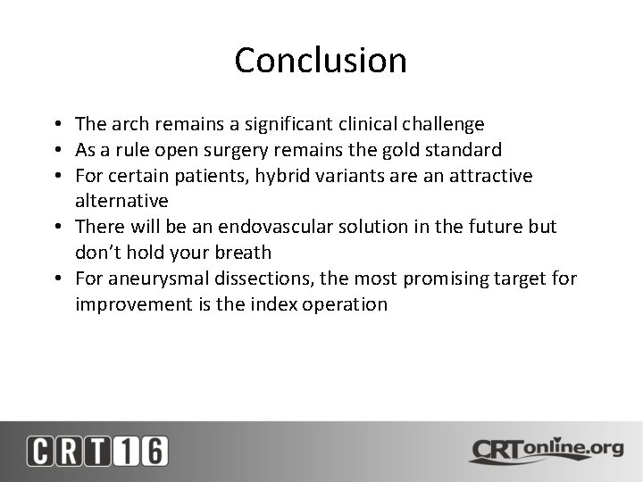 Conclusion • The arch remains a significant clinical challenge • As a rule open