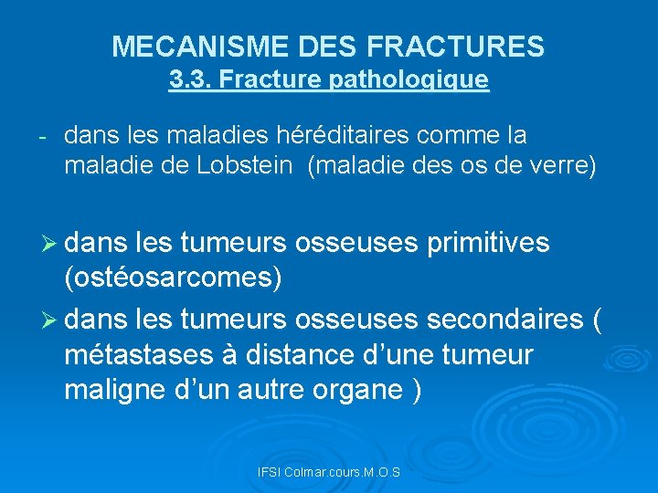 MECANISME DES FRACTURES 3. 3. Fracture pathologique - dans les maladies héréditaires comme la