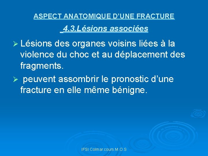 ASPECT ANATOMIQUE D’UNE FRACTURE 4. 3. Lésions associées Ø Lésions des organes voisins liées