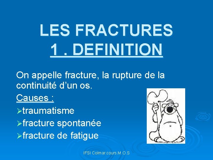 LES FRACTURES 1. DEFINITION On appelle fracture, la rupture de la continuité d’un os.