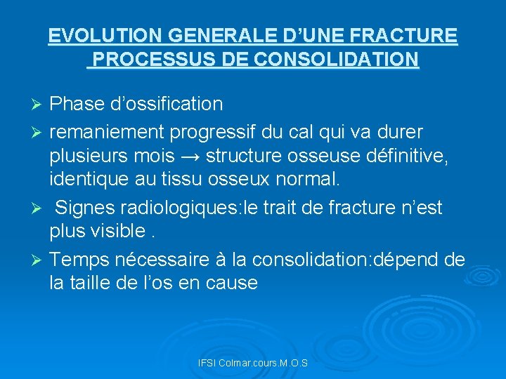 EVOLUTION GENERALE D’UNE FRACTURE PROCESSUS DE CONSOLIDATION Phase d’ossification Ø remaniement progressif du cal