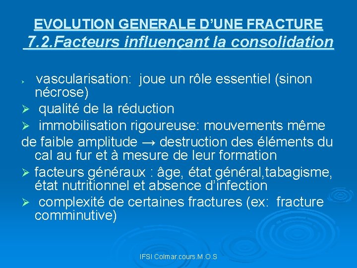 EVOLUTION GENERALE D’UNE FRACTURE 7. 2. Facteurs influençant la consolidation vascularisation: joue un rôle