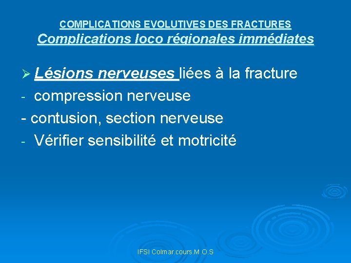 COMPLICATIONS EVOLUTIVES DES FRACTURES Complications loco régionales immédiates Ø Lésions nerveuses liées à la