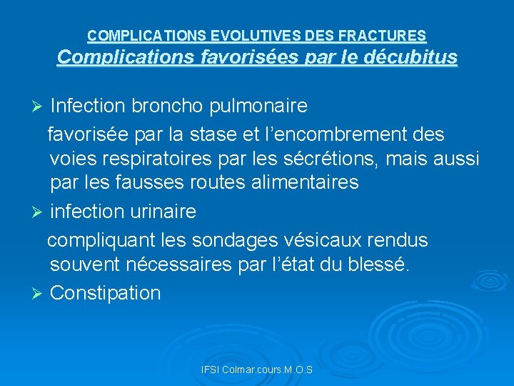 COMPLICATIONS EVOLUTIVES DES FRACTURES Complications favorisées par le décubitus Infection broncho pulmonaire favorisée par