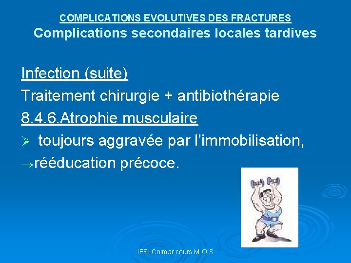 COMPLICATIONS EVOLUTIVES DES FRACTURES Complications secondaires locales tardives Infection (suite) Traitement chirurgie + antibiothérapie