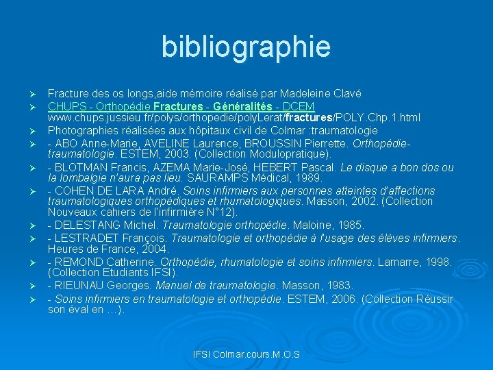 bibliographie Ø Ø Ø Fracture des os longs, aide mémoire réalisé par Madeleine Clavé