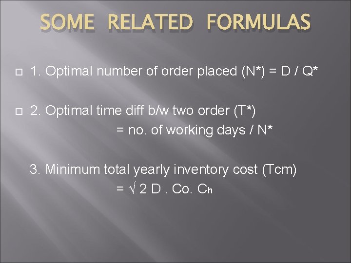 SOME RELATED FORMULAS 1. Optimal number of order placed (N*) = D / Q*