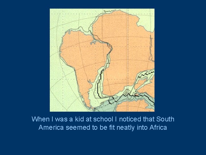 When I was a kid at school I noticed that South America seemed to When I was a kid at school I noticed that South America seemed to