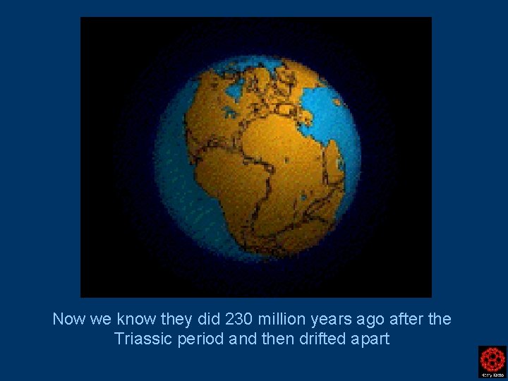 Now we know they did 230 million years ago after the Triassic period and Now we know they did 230 million years ago after the Triassic period and