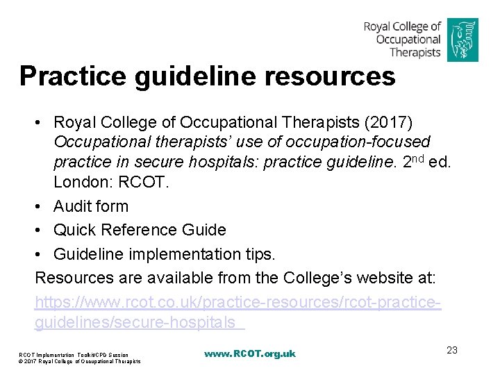 Practice guideline resources • Royal College of Occupational Therapists (2017) Occupational therapists’ use of