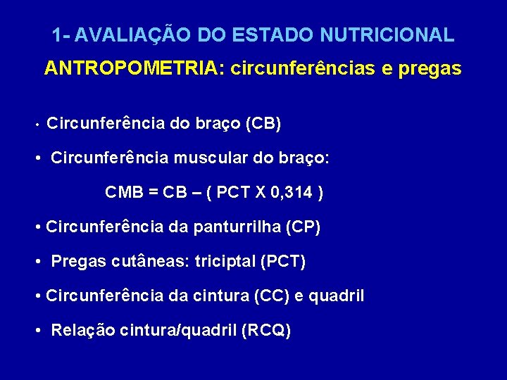 1 - AVALIAÇÃO DO ESTADO NUTRICIONAL ANTROPOMETRIA: circunferências e pregas • Circunferência do braço