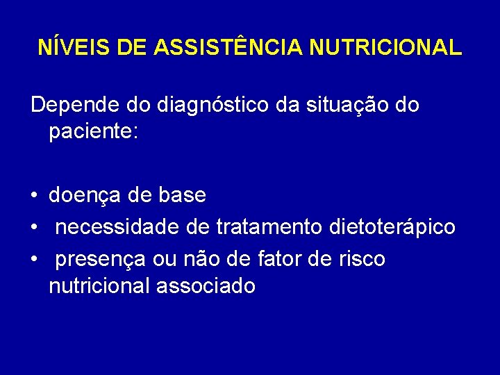 NÍVEIS DE ASSISTÊNCIA NUTRICIONAL Depende do diagnóstico da situação do paciente: • doença de