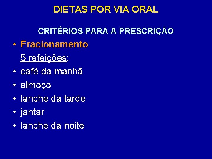 DIETAS POR VIA ORAL CRITÉRIOS PARA A PRESCRIÇÃO • Fracionamento 5 refeições: • café