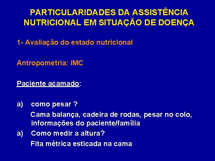 PARTICULARIDADES DA ASSISTÊNCIA NUTRICIONAL EM SITUAÇÃO DE DOENÇA 1 - Avaliação do estado nutricional