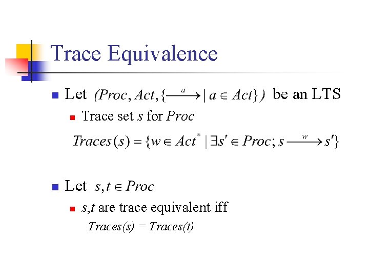 Trace Equivalence n Let n n be an LTS Trace set s for Proc