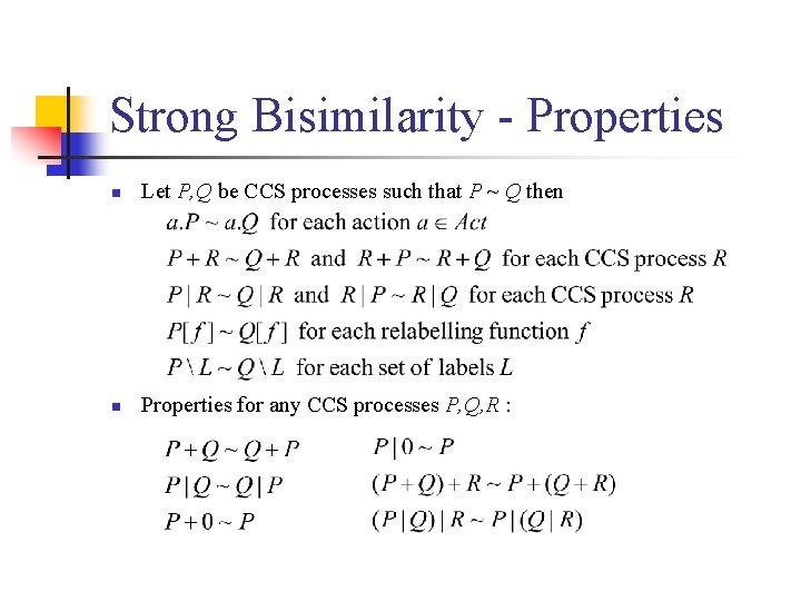 Strong Bisimilarity - Properties n Let P, Q be CCS processes such that P