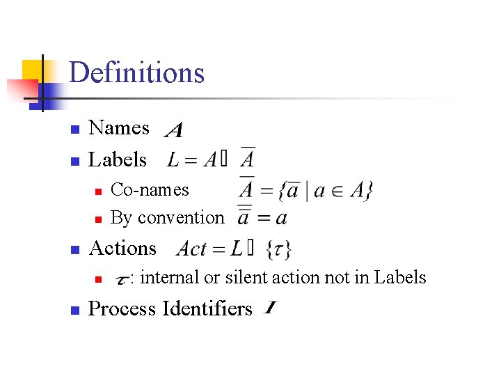 Definitions n n Names Labels n n n Actions n n Co-names By convention