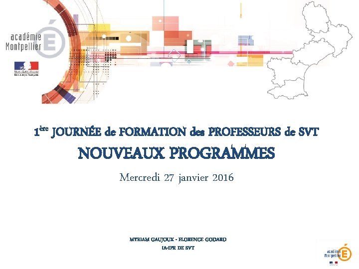 1ère JOURNÉE de FORMATION des PROFESSEURS de SVT NOUVEAUX PROGRAMMES Mercredi 27 janvier 2016