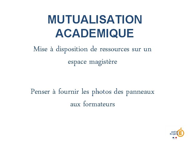 MUTUALISATION ACADEMIQUE Mise à disposition de ressources sur un espace magistère Penser à fournir