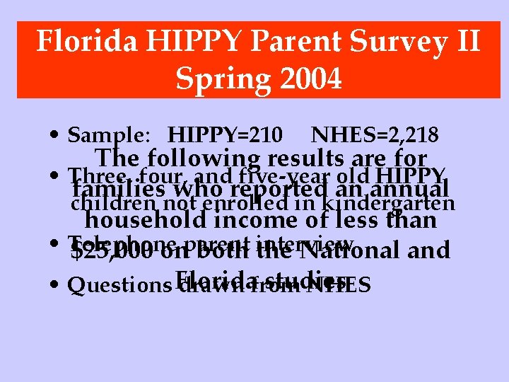 Florida HIPPY Parent Survey II Spring 2004 • Sample: HIPPY=210 NHES=2, 218 The following