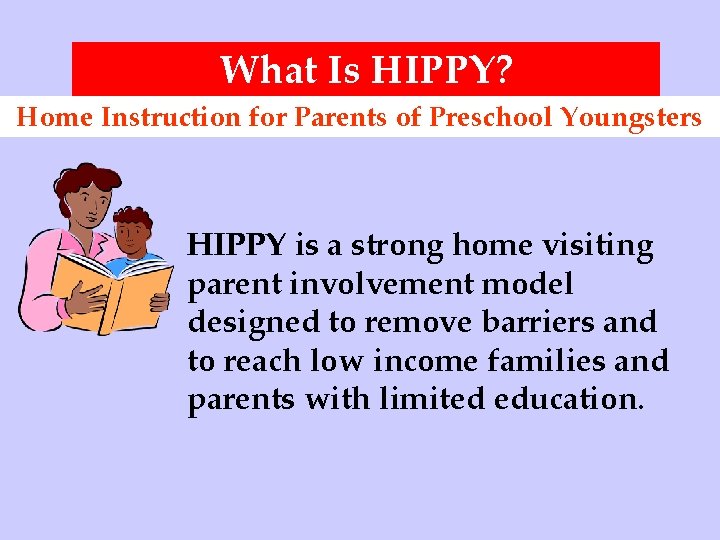 What Is HIPPY? Home Instruction for Parents of Preschool Youngsters HIPPY is a strong
