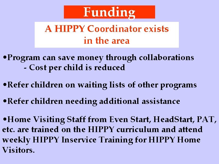 Funding A HIPPY Coordinator exists in the area • Program can save money through