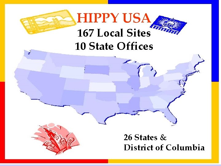 HIPPY USA 167 Local Sites 10 State Offices 26 States & District of Columbia
