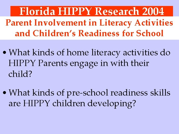 Florida HIPPY Research 2004 Parent Involvement in Literacy Activities and Children’s Readiness for School