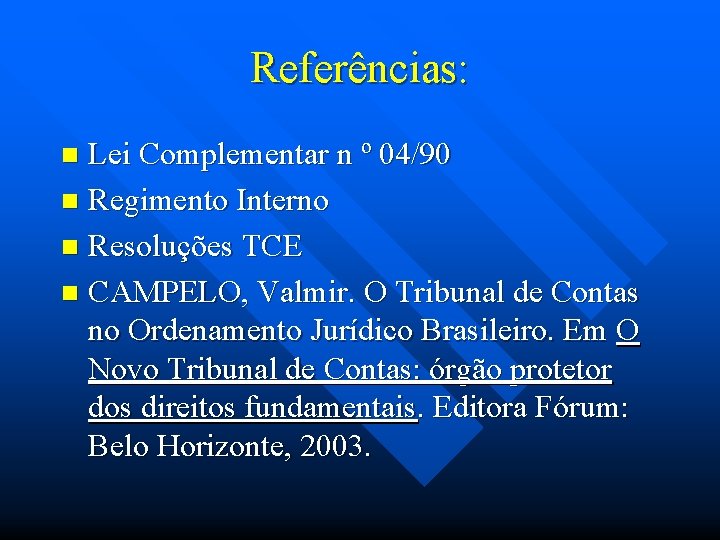 Referências: Lei Complementar n º 04/90 n Regimento Interno n Resoluções TCE n CAMPELO,