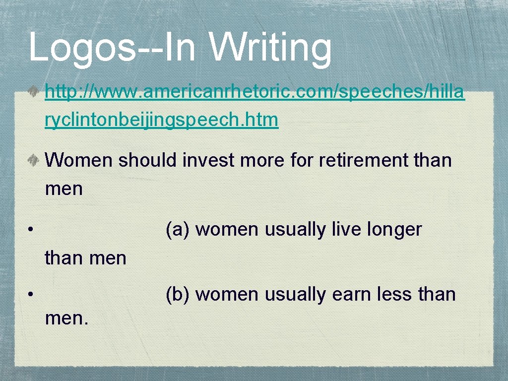 Logos--In Writing http: //www. americanrhetoric. com/speeches/hilla ryclintonbeijingspeech. htm Women should invest more for retirement