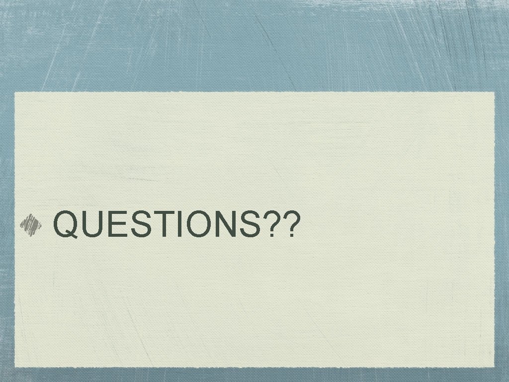 QUESTIONS? ? 