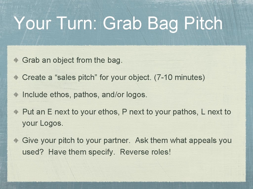 Your Turn: Grab Bag Pitch Grab an object from the bag. Create a “sales