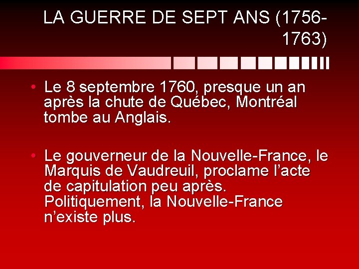 LA GUERRE DE SEPT ANS (17561763) • Le 8 septembre 1760, presque un an