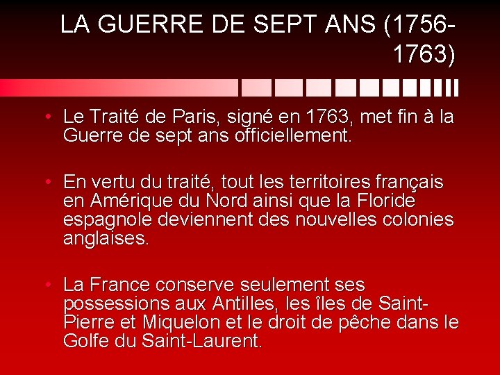 LA GUERRE DE SEPT ANS (17561763) • Le Traité de Paris, signé en 1763,